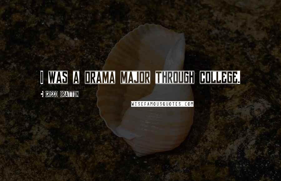 Creed Bratton Quotes: I was a drama major through college.