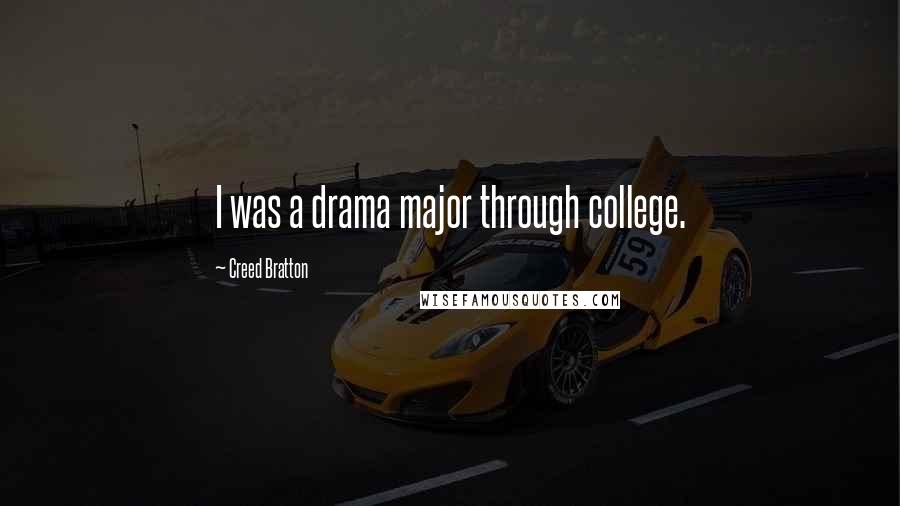 Creed Bratton Quotes: I was a drama major through college.