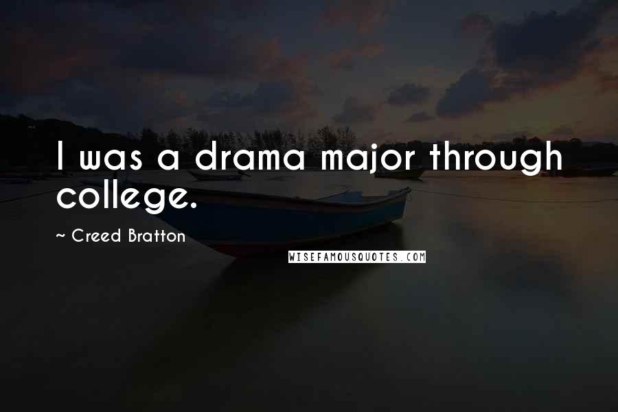 Creed Bratton Quotes: I was a drama major through college.