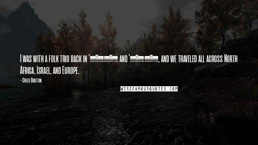 Creed Bratton Quotes: I was with a folk trio back in '63 and '64, and we traveled all across North Africa, Israel, and Europe.