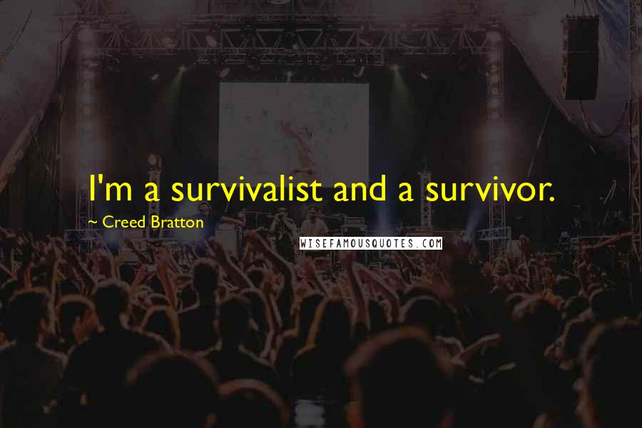 Creed Bratton Quotes: I'm a survivalist and a survivor.
