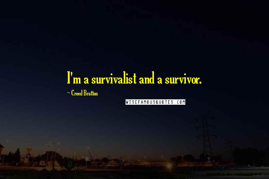 Creed Bratton Quotes: I'm a survivalist and a survivor.