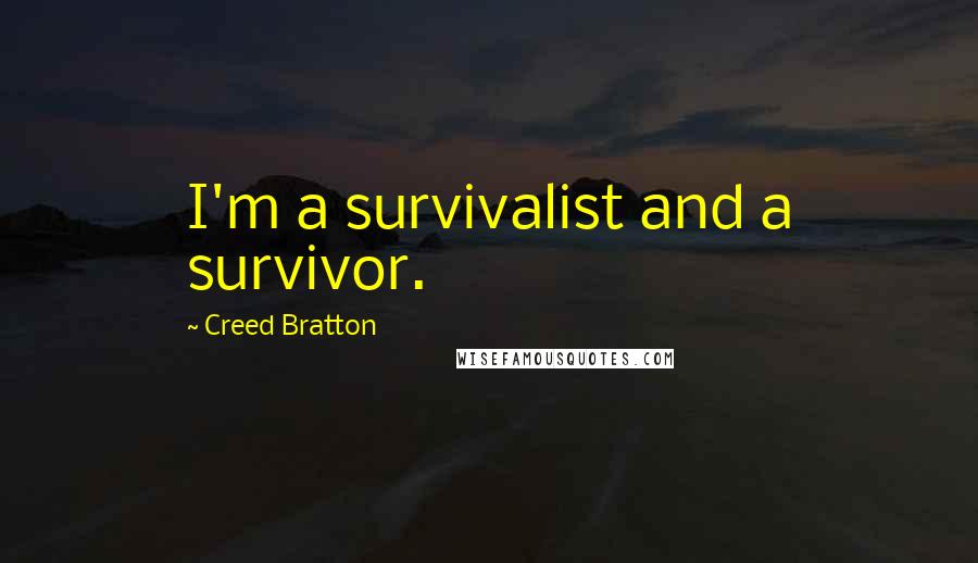 Creed Bratton Quotes: I'm a survivalist and a survivor.