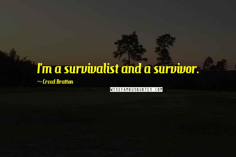 Creed Bratton Quotes: I'm a survivalist and a survivor.