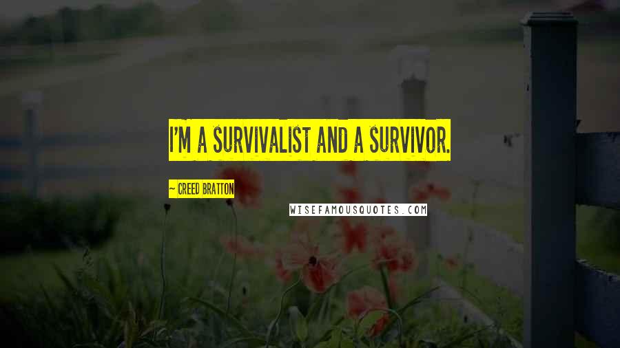 Creed Bratton Quotes: I'm a survivalist and a survivor.