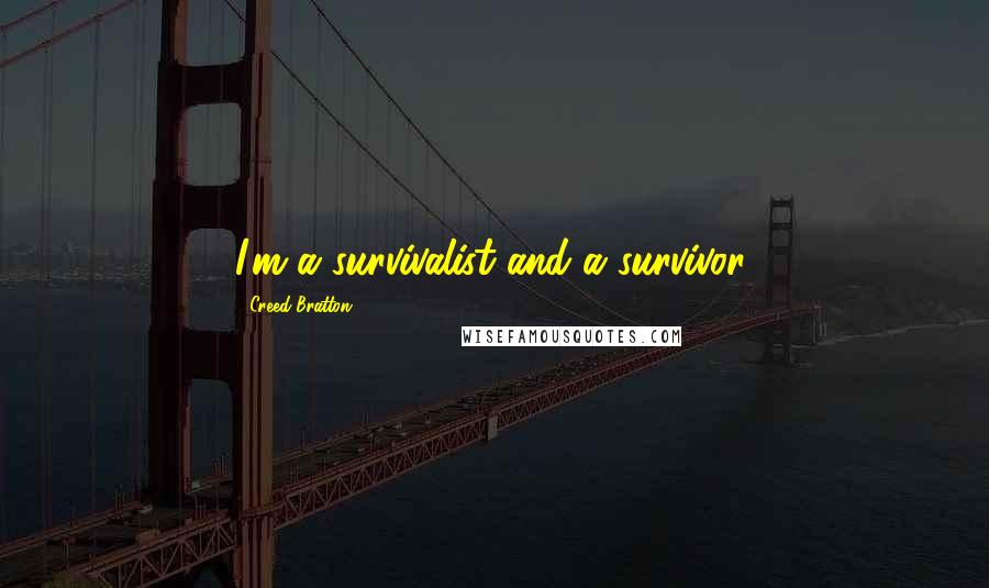 Creed Bratton Quotes: I'm a survivalist and a survivor.