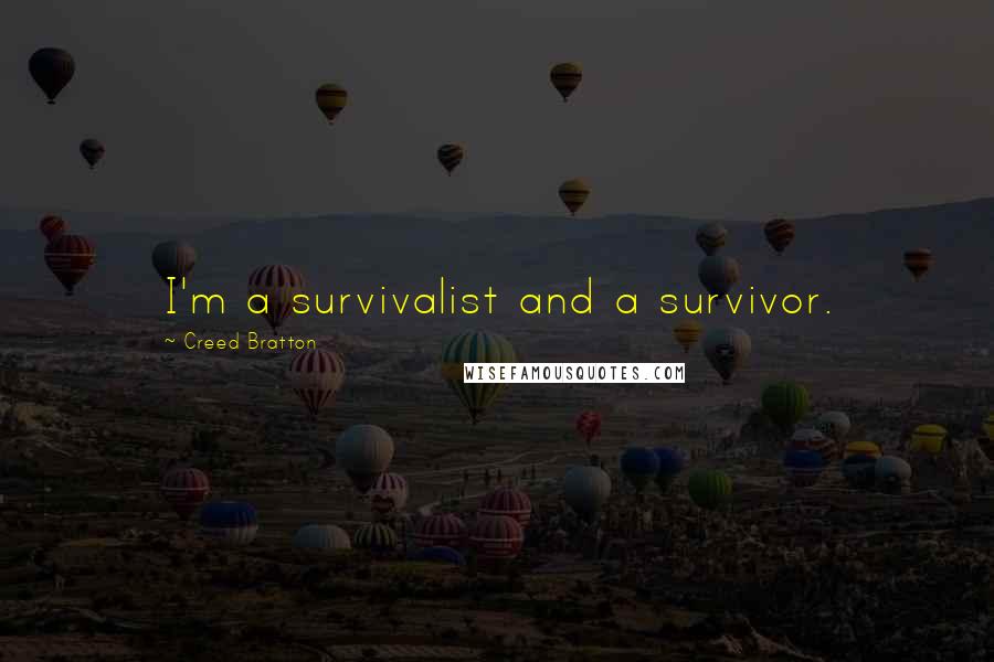 Creed Bratton Quotes: I'm a survivalist and a survivor.