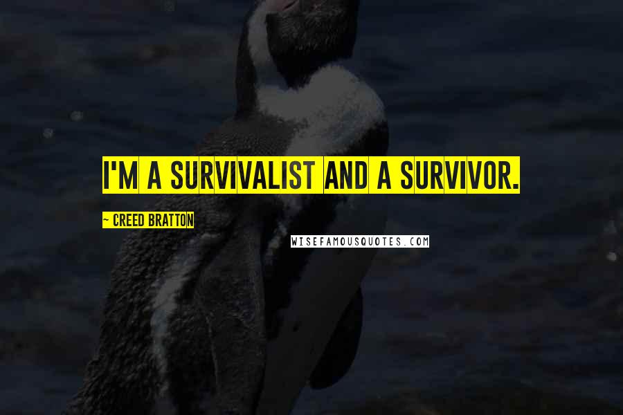 Creed Bratton Quotes: I'm a survivalist and a survivor.