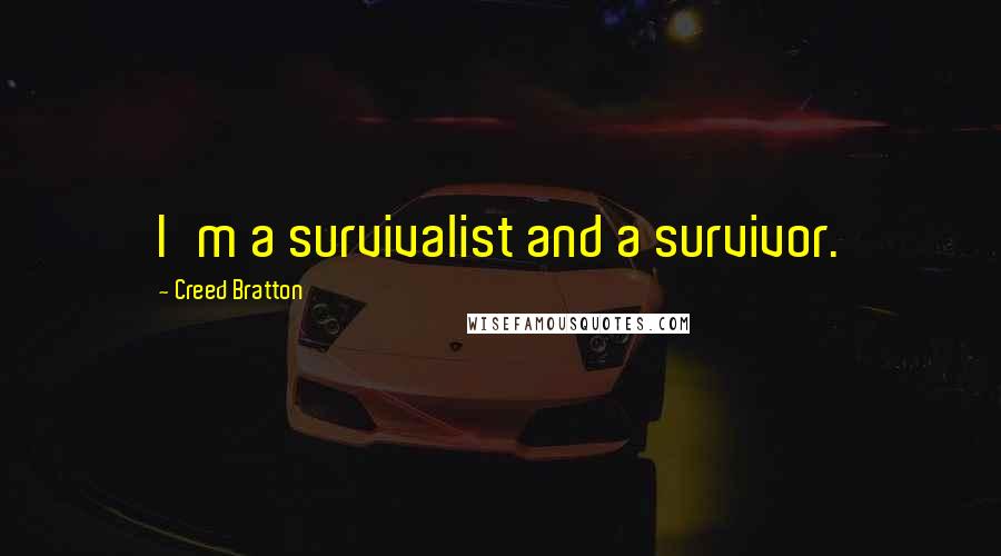 Creed Bratton Quotes: I'm a survivalist and a survivor.