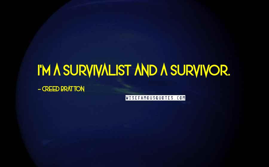 Creed Bratton Quotes: I'm a survivalist and a survivor.