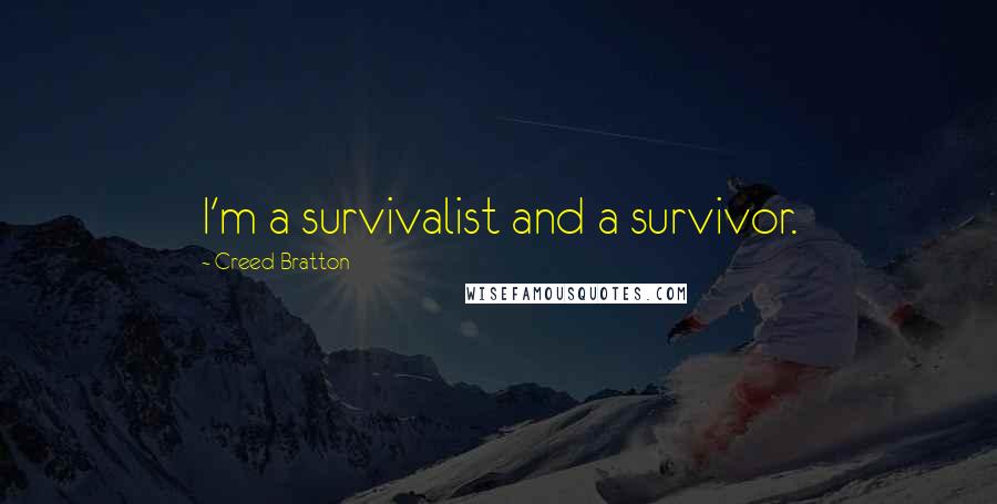 Creed Bratton Quotes: I'm a survivalist and a survivor.