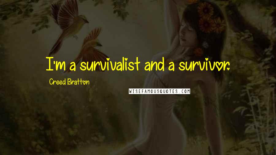 Creed Bratton Quotes: I'm a survivalist and a survivor.