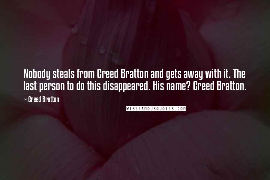 Creed Bratton Quotes: Nobody steals from Creed Bratton and gets away with it. The last person to do this disappeared. His name? Creed Bratton.