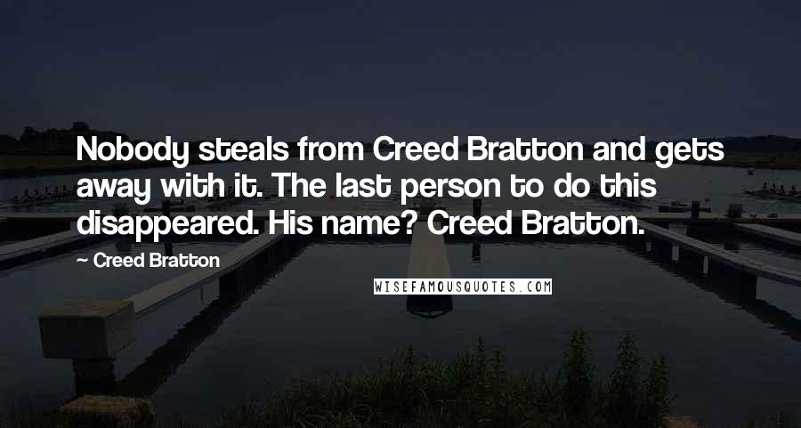 Creed Bratton Quotes: Nobody steals from Creed Bratton and gets away with it. The last person to do this disappeared. His name? Creed Bratton.