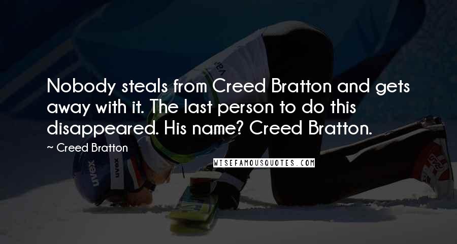 Creed Bratton Quotes: Nobody steals from Creed Bratton and gets away with it. The last person to do this disappeared. His name? Creed Bratton.