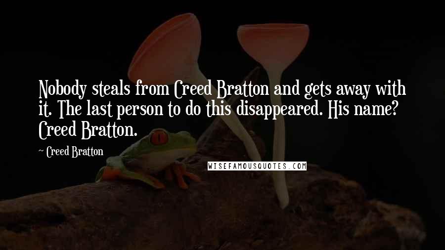 Creed Bratton Quotes: Nobody steals from Creed Bratton and gets away with it. The last person to do this disappeared. His name? Creed Bratton.