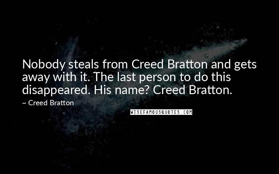 Creed Bratton Quotes: Nobody steals from Creed Bratton and gets away with it. The last person to do this disappeared. His name? Creed Bratton.