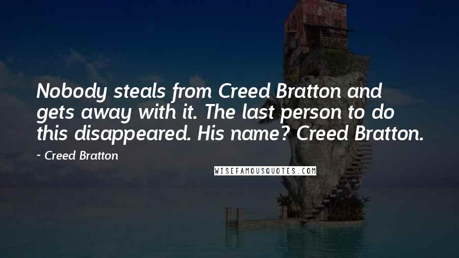 Creed Bratton Quotes: Nobody steals from Creed Bratton and gets away with it. The last person to do this disappeared. His name? Creed Bratton.