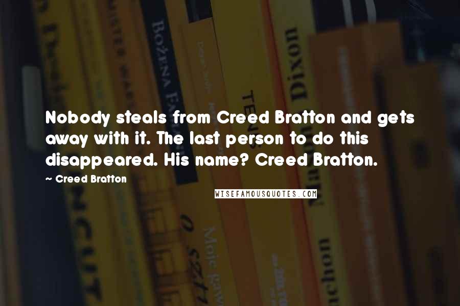 Creed Bratton Quotes: Nobody steals from Creed Bratton and gets away with it. The last person to do this disappeared. His name? Creed Bratton.