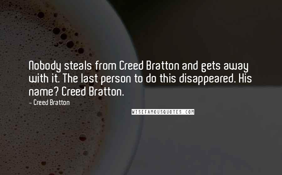 Creed Bratton Quotes: Nobody steals from Creed Bratton and gets away with it. The last person to do this disappeared. His name? Creed Bratton.
