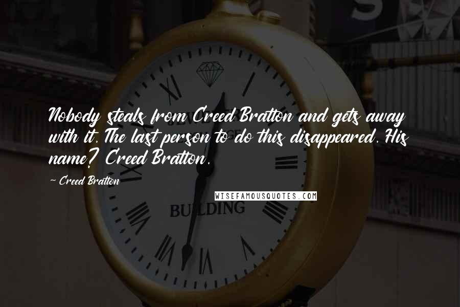 Creed Bratton Quotes: Nobody steals from Creed Bratton and gets away with it. The last person to do this disappeared. His name? Creed Bratton.