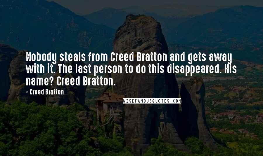 Creed Bratton Quotes: Nobody steals from Creed Bratton and gets away with it. The last person to do this disappeared. His name? Creed Bratton.