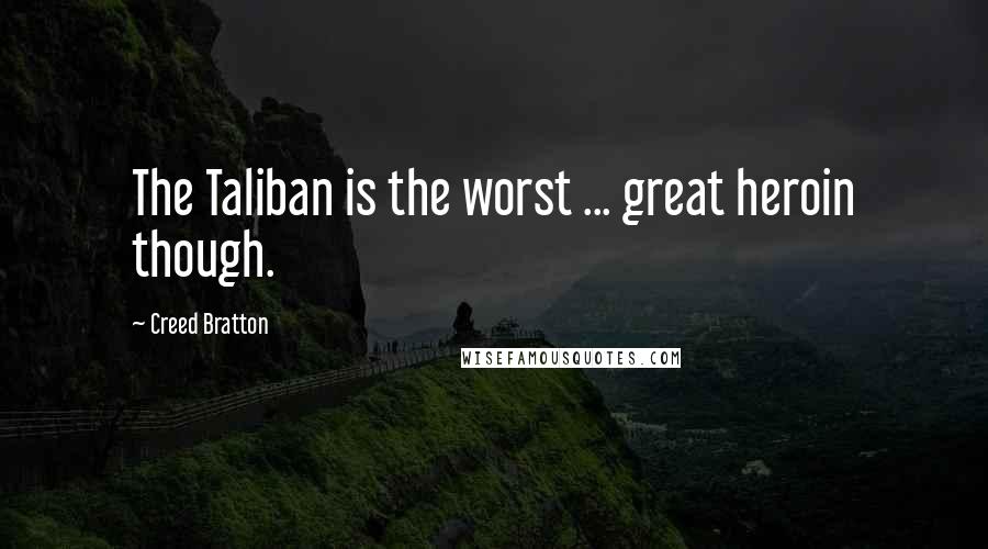 Creed Bratton Quotes: The Taliban is the worst ... great heroin though.
