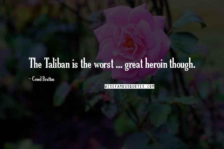 Creed Bratton Quotes: The Taliban is the worst ... great heroin though.
