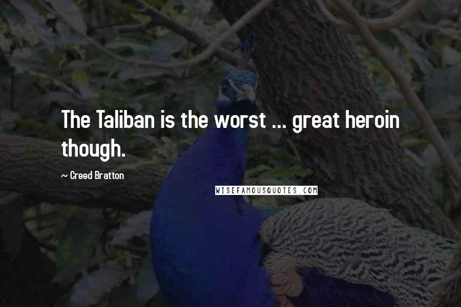 Creed Bratton Quotes: The Taliban is the worst ... great heroin though.