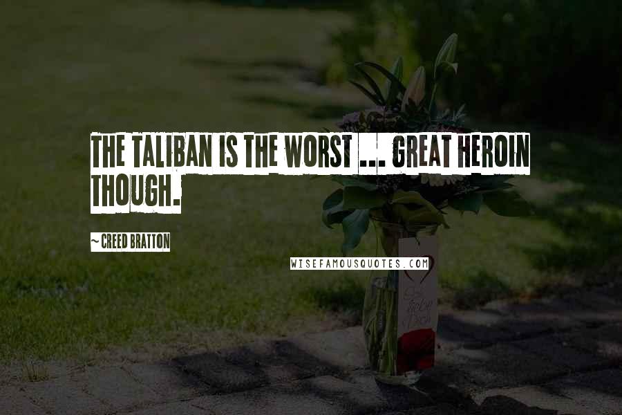 Creed Bratton Quotes: The Taliban is the worst ... great heroin though.