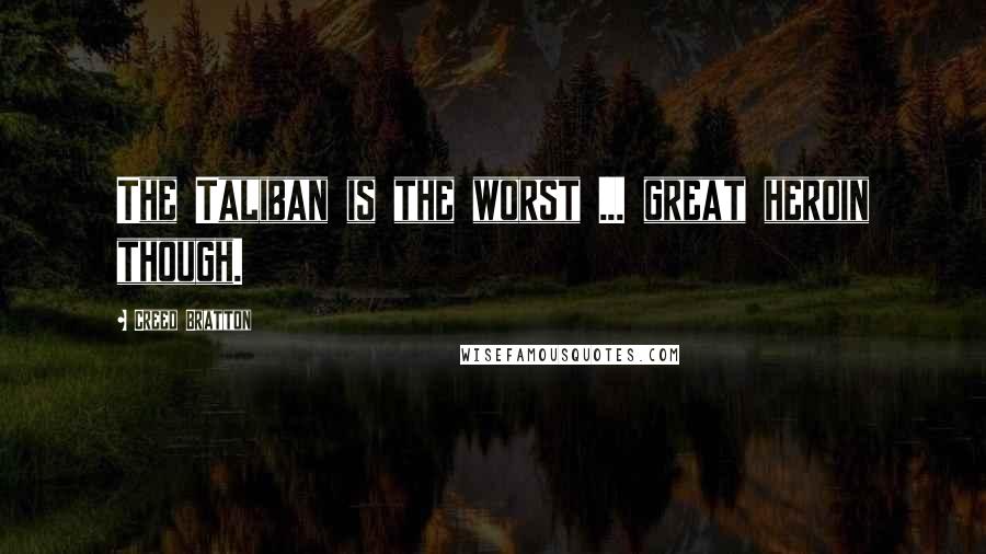 Creed Bratton Quotes: The Taliban is the worst ... great heroin though.