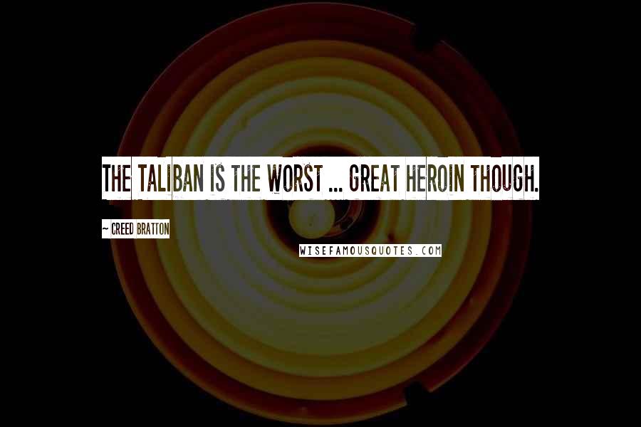 Creed Bratton Quotes: The Taliban is the worst ... great heroin though.