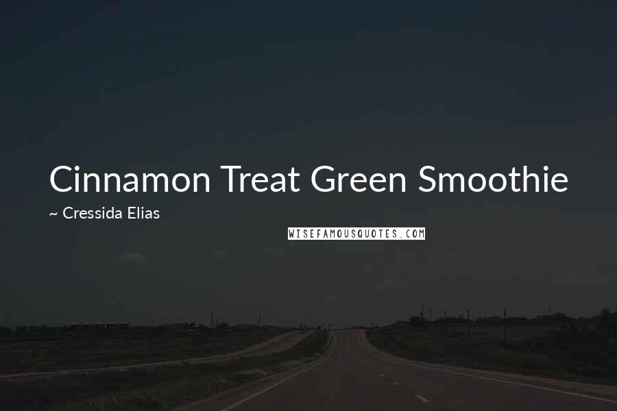 Cressida Elias Quotes: Cinnamon Treat Green Smoothie