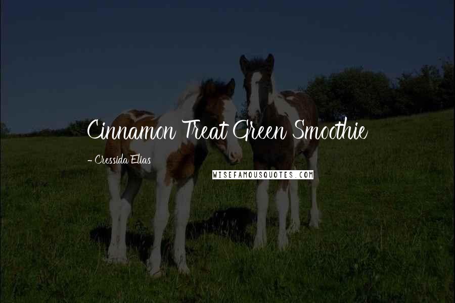 Cressida Elias Quotes: Cinnamon Treat Green Smoothie