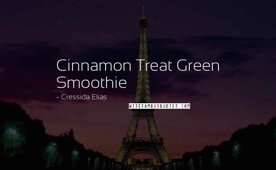 Cressida Elias Quotes: Cinnamon Treat Green Smoothie