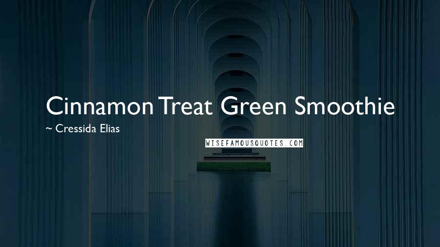 Cressida Elias Quotes: Cinnamon Treat Green Smoothie