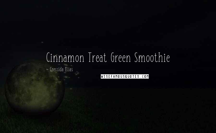 Cressida Elias Quotes: Cinnamon Treat Green Smoothie