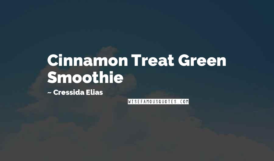 Cressida Elias Quotes: Cinnamon Treat Green Smoothie