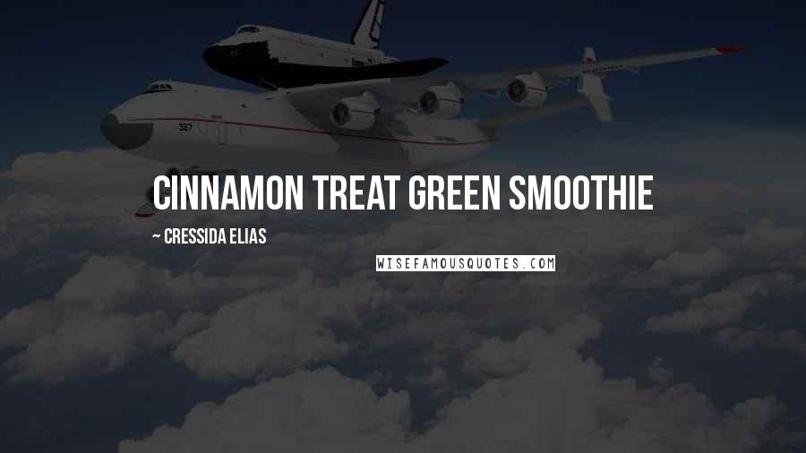 Cressida Elias Quotes: Cinnamon Treat Green Smoothie