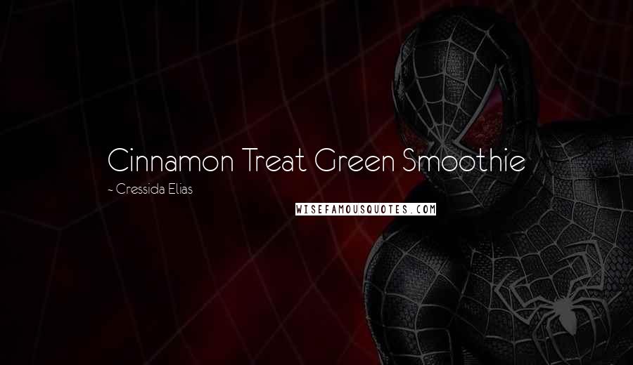 Cressida Elias Quotes: Cinnamon Treat Green Smoothie