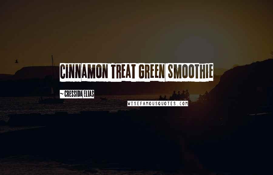 Cressida Elias Quotes: Cinnamon Treat Green Smoothie