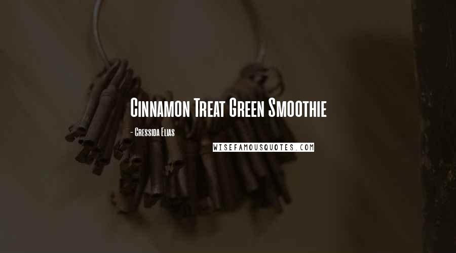 Cressida Elias Quotes: Cinnamon Treat Green Smoothie