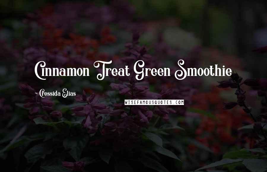 Cressida Elias Quotes: Cinnamon Treat Green Smoothie