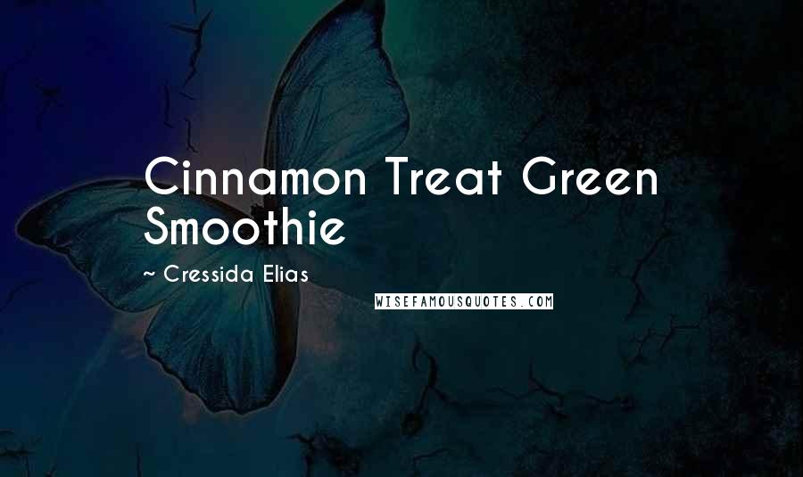 Cressida Elias Quotes: Cinnamon Treat Green Smoothie