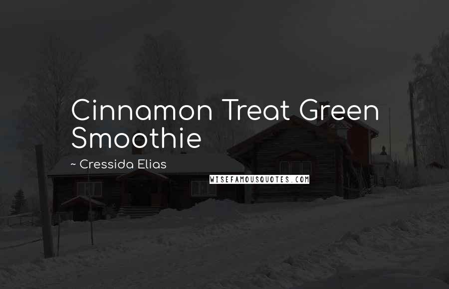 Cressida Elias Quotes: Cinnamon Treat Green Smoothie