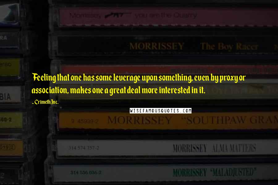 CrimethInc. Quotes: Feeling that one has some leverage upon something, even by proxy or association, makes one a great deal more interested in it.