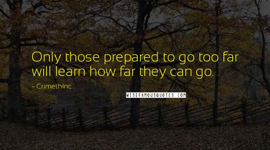 CrimethInc. Quotes: Only those prepared to go too far will learn how far they can go.