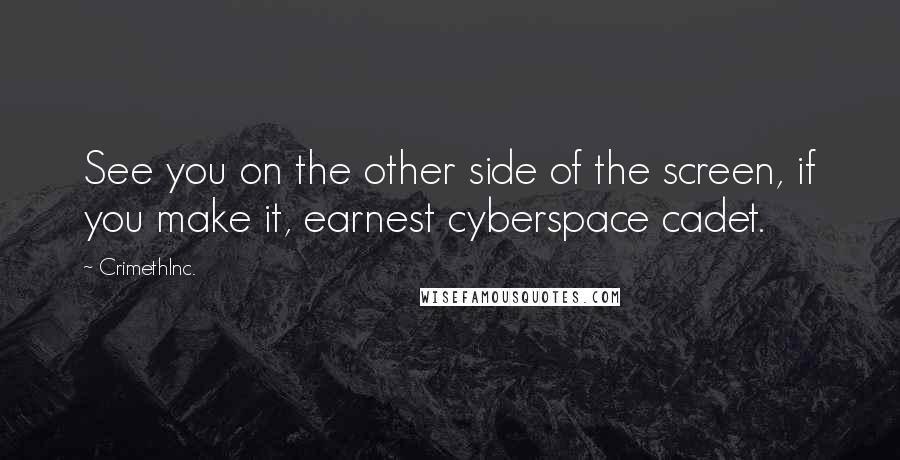 CrimethInc. Quotes: See you on the other side of the screen, if you make it, earnest cyberspace cadet.