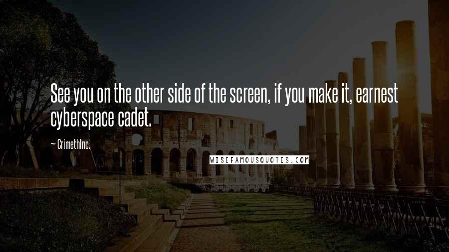 CrimethInc. Quotes: See you on the other side of the screen, if you make it, earnest cyberspace cadet.