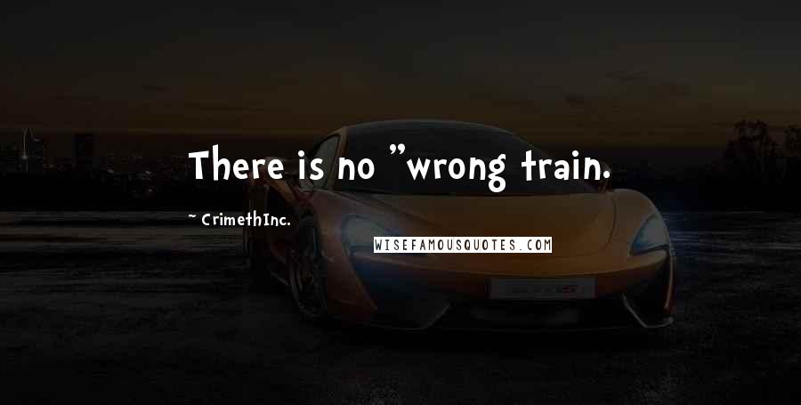 CrimethInc. Quotes: There is no "wrong train.